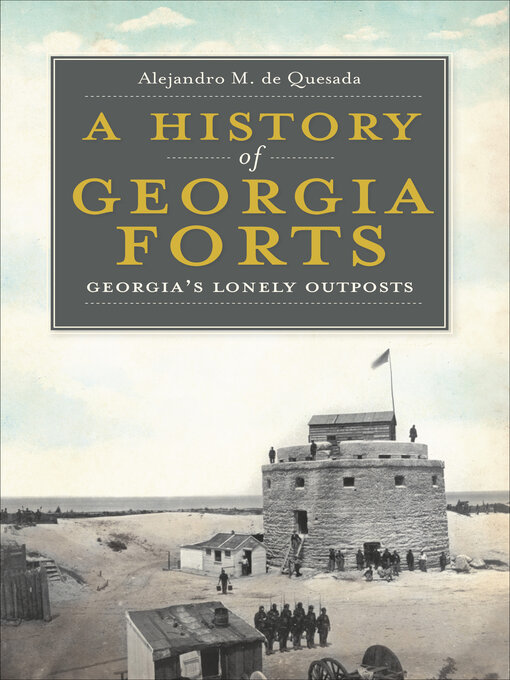 Title details for A History of Georgia Forts by Alejandro M. de Quesada - Available